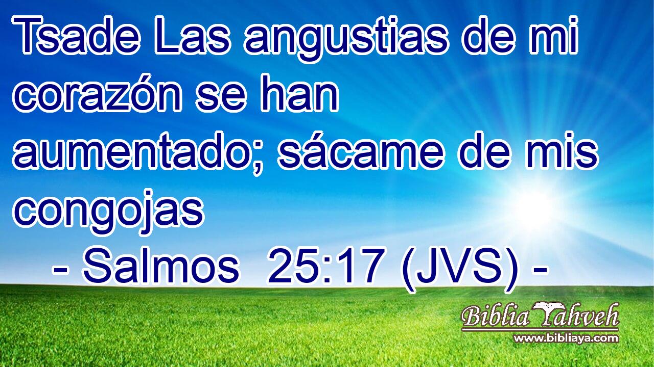 Tsade Las angustias de mi corazón se han aumentado; sácame de mis congojas