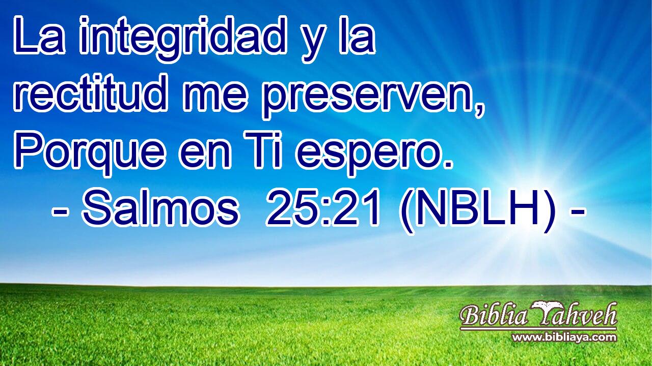  La integridad y la rectitud me preserven, Porque en Ti espero. 