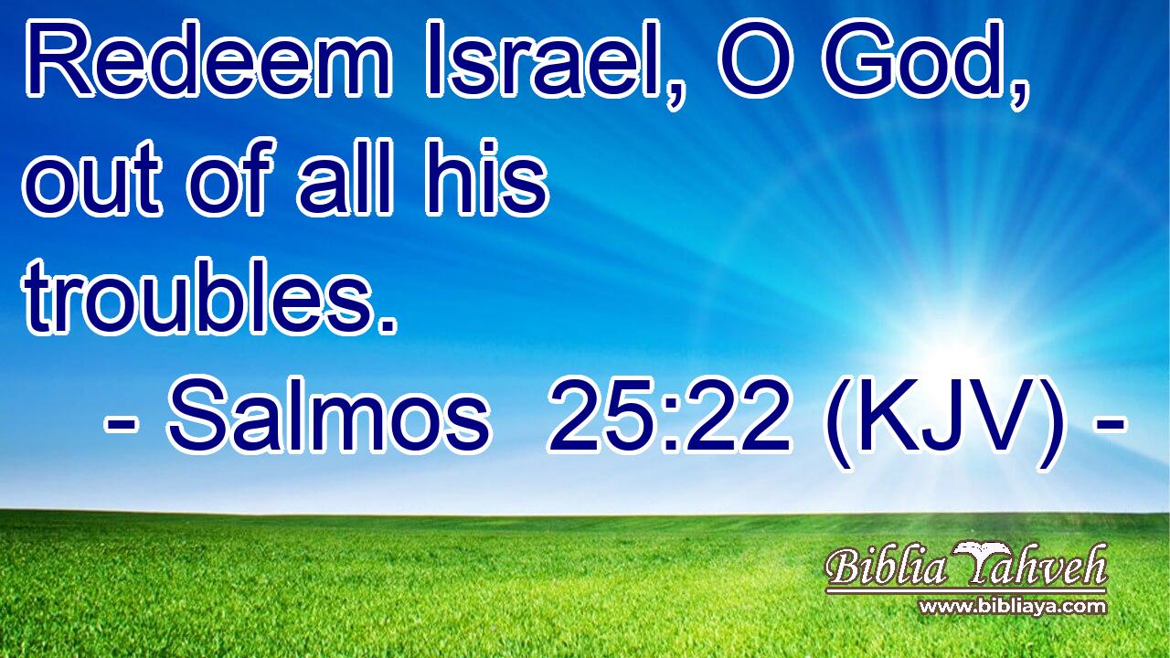 Redeem Israel, O God, out of all his troubles.