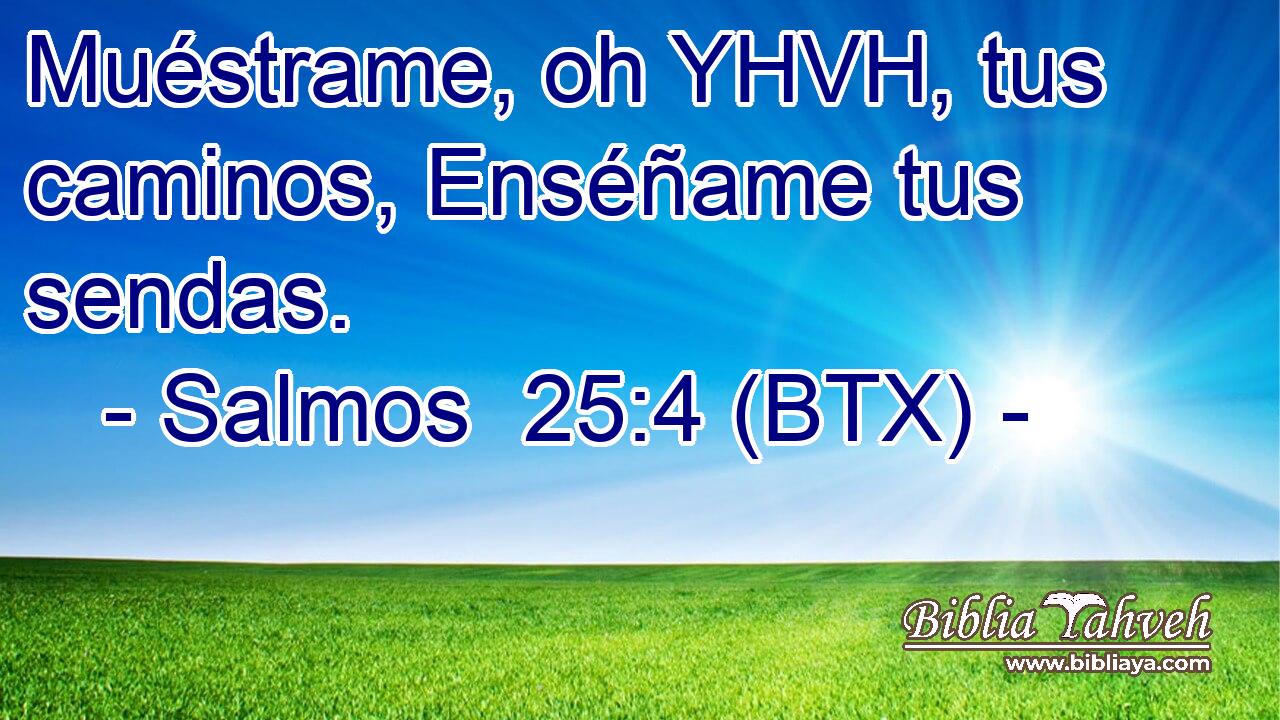 Muéstrame, oh YHVH, tus caminos, Enséñame tus sendas.