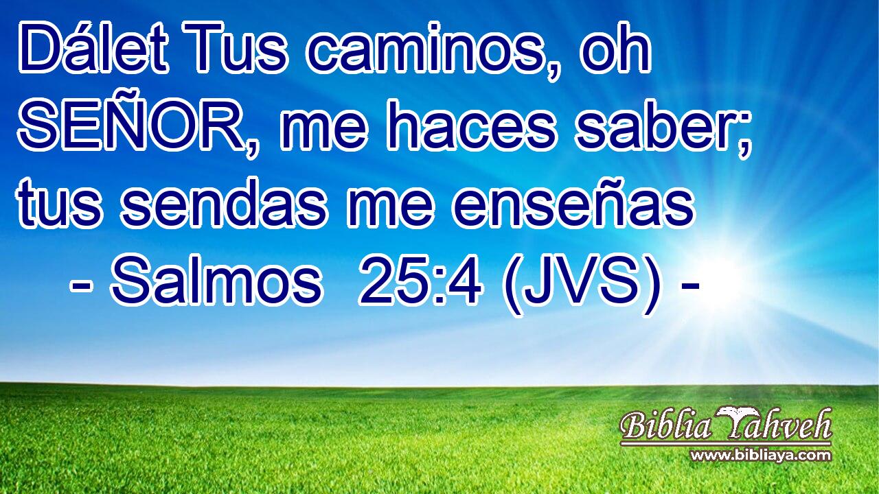 Dálet Tus caminos, oh SEÑOR, me haces saber; tus sendas me enseñas