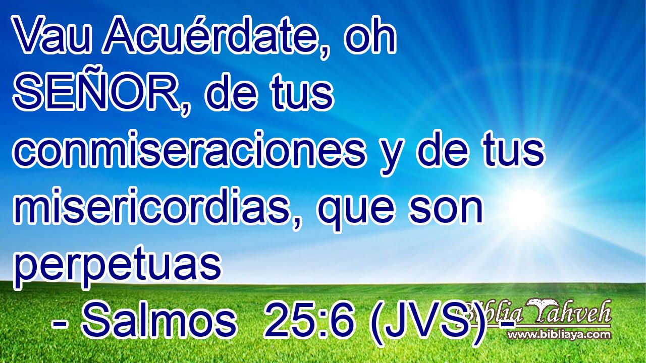 Vau Acuérdate, oh SEÑOR, de tus conmiseraciones y de tus misericordias, que son perpetuas