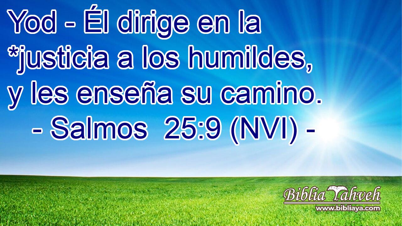  Yod - Él dirige en la *justicia a los humildes, y les enseña su camino. 