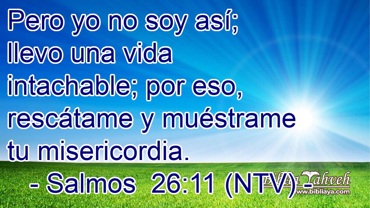 Pero yo no soy así; llevo una vida intachable; por eso, rescátame y muéstrame tu misericordia.