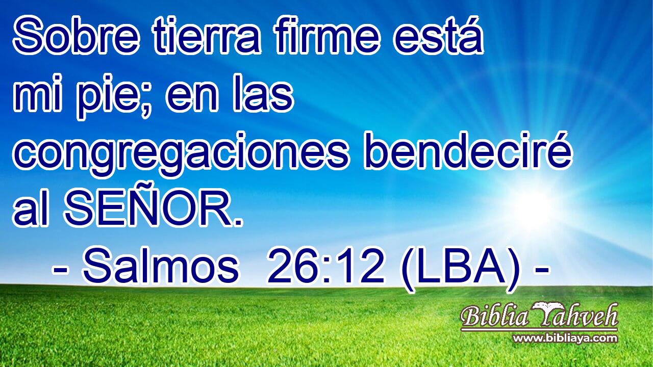 Sobre tierra firme está mi pie; en las congregaciones bendeciré al SEÑOR.