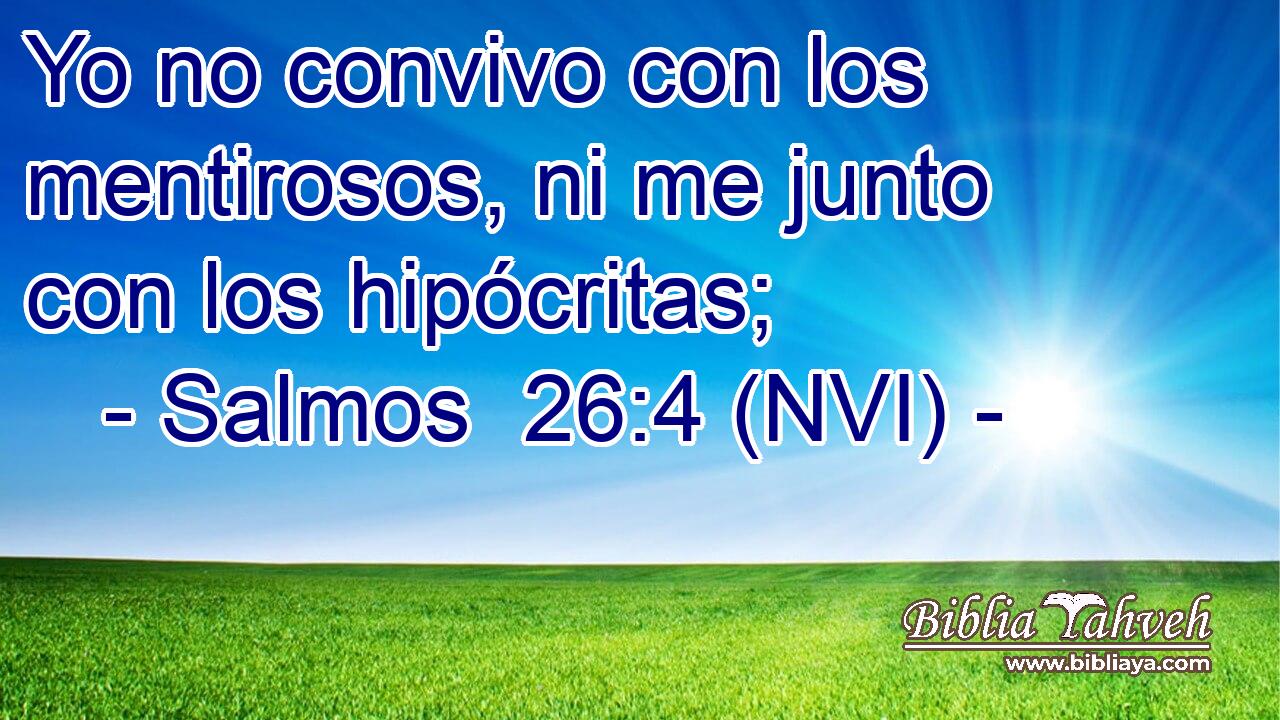  Yo no convivo con los mentirosos, ni me junto con los hipócritas; 