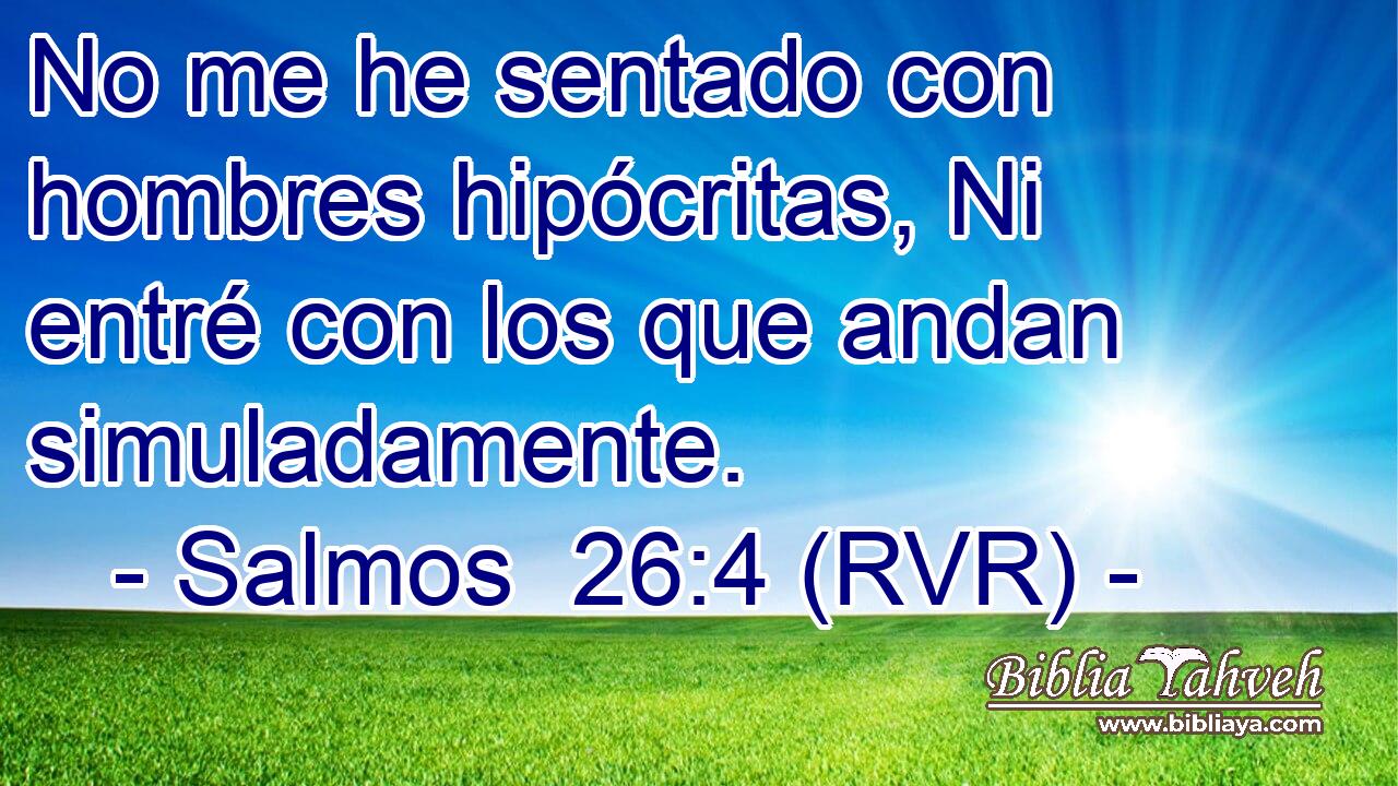 No me he sentado con hombres hipócritas, Ni entré con los que andan simuladamente.