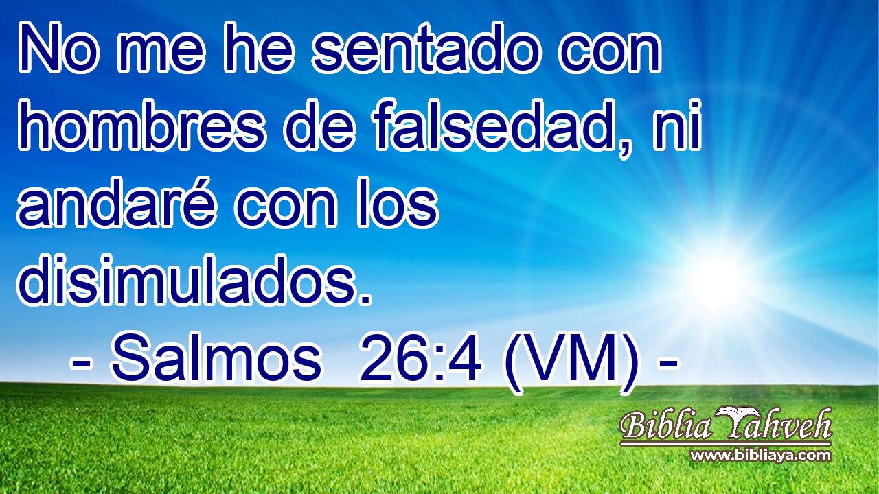 No me he sentado con hombres de falsedad, ni andaré con los disimulados. 