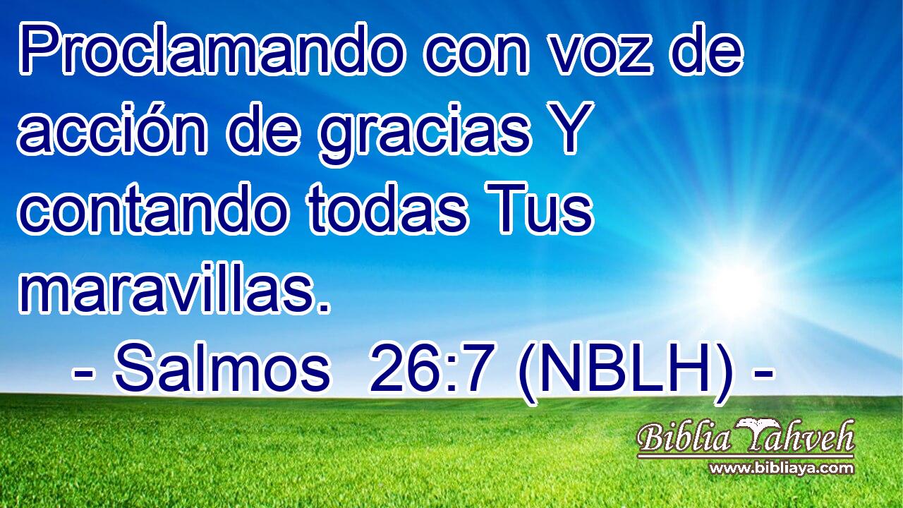  Proclamando con voz de acción de gracias Y contando todas Tus maravillas. 