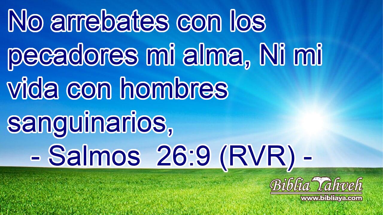 No arrebates con los pecadores mi alma, Ni mi vida con hombres sanguinarios,