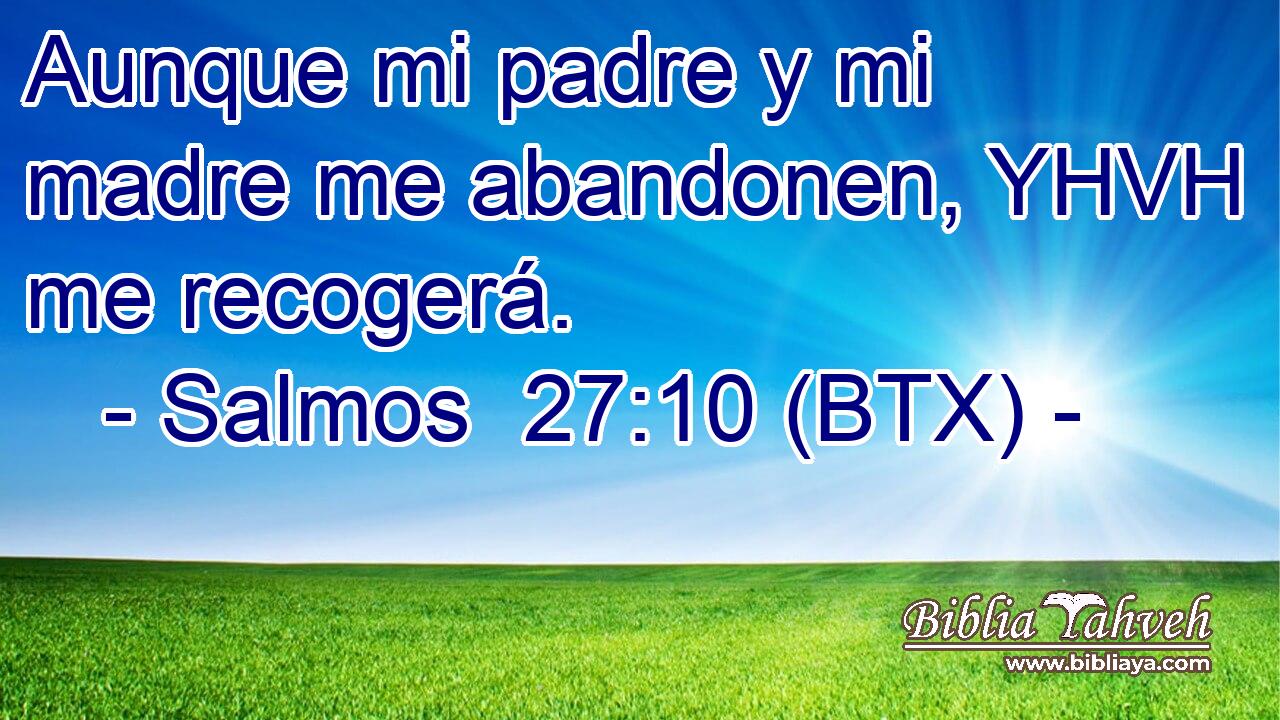 Aunque mi padre y mi madre me abandonen, YHVH me recogerá.
