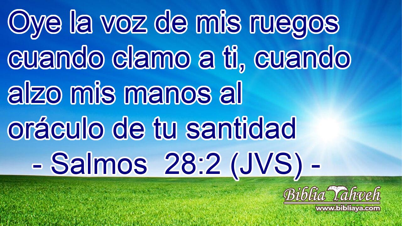 Oye la voz de mis ruegos cuando clamo a ti, cuando alzo mis manos al oráculo de tu santidad