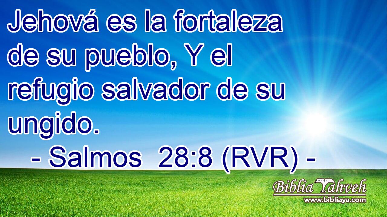 Jehová es la fortaleza de su pueblo, Y el refugio salvador de su ungido.