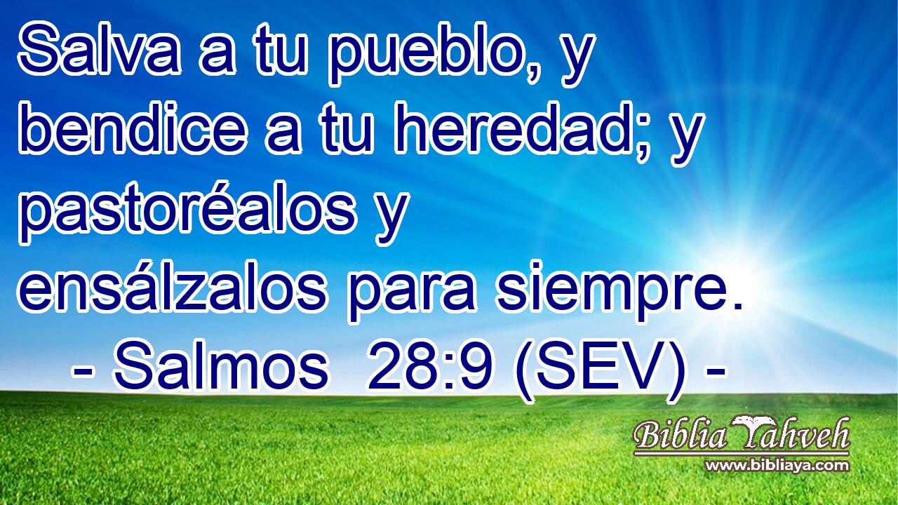 Salva a tu pueblo, y bendice a tu heredad; y pastoréalos y ensálzalos para siempre.