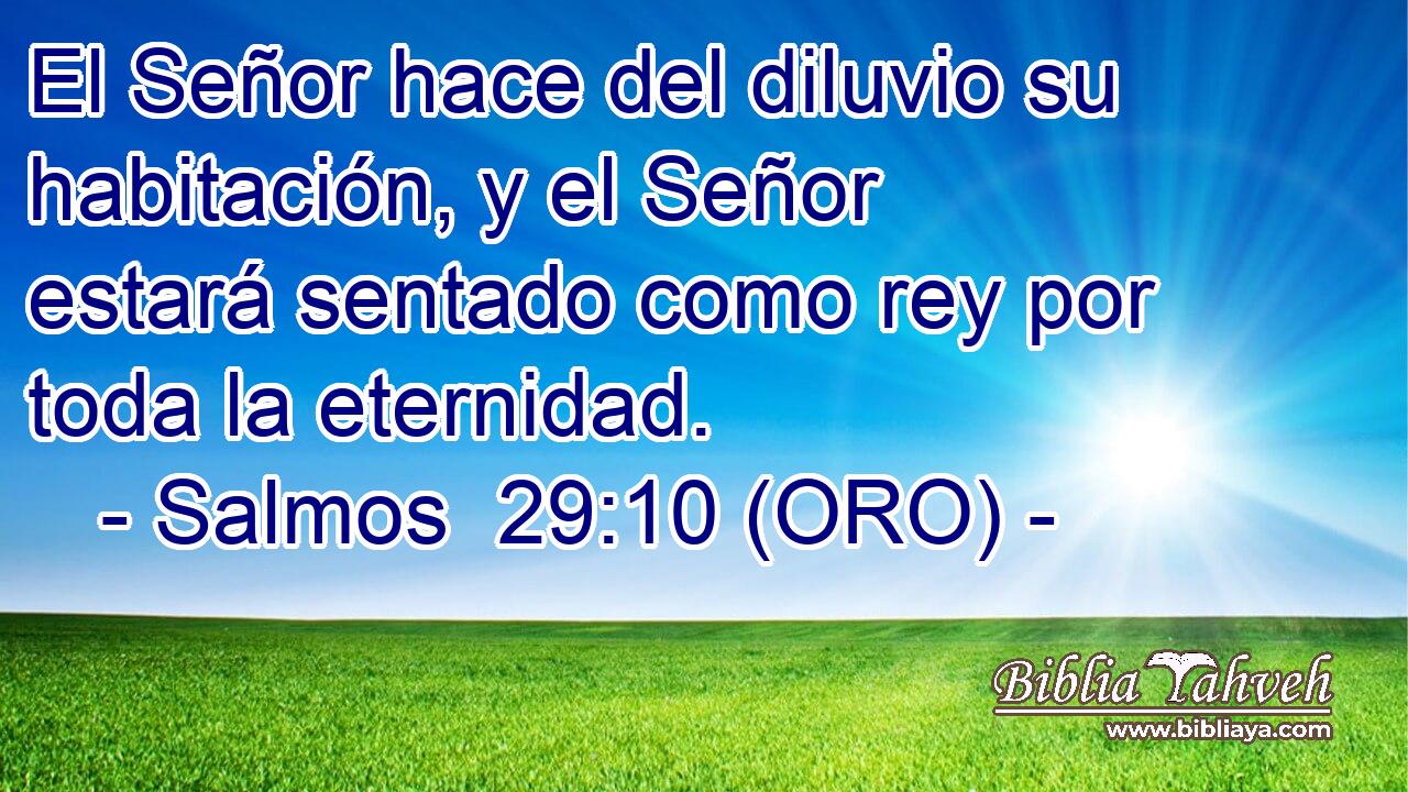  El Señor hace del diluvio su habitación, y el Señor estará sentado como rey por toda la eternidad. 