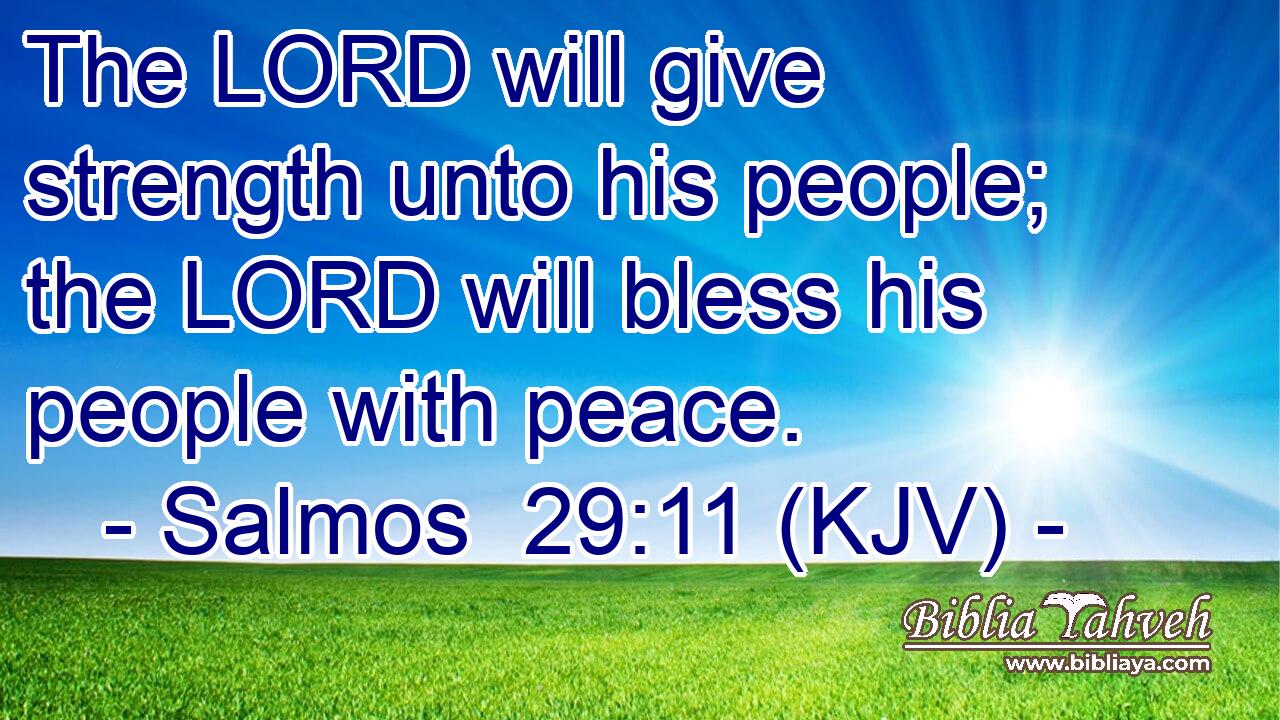 The LORD will give strength unto his people; the LORD will bless his people with peace.