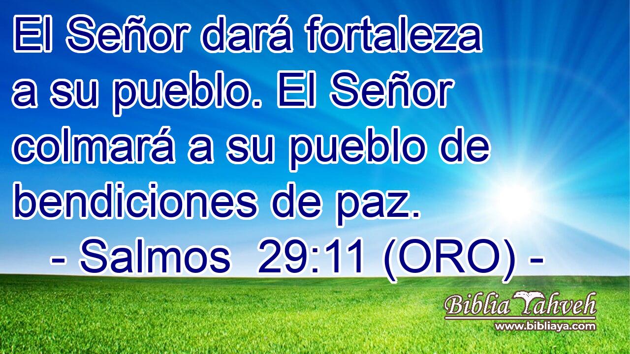  El Señor dará fortaleza a su pueblo. El Señor colmará a su pueblo de bendiciones de paz. 