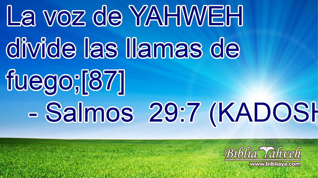  La voz de YAHWEH divide las llamas de fuego;[87] 