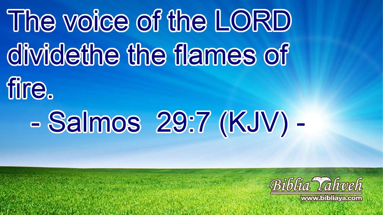 The voice of the LORD dividethe the flames of fire.