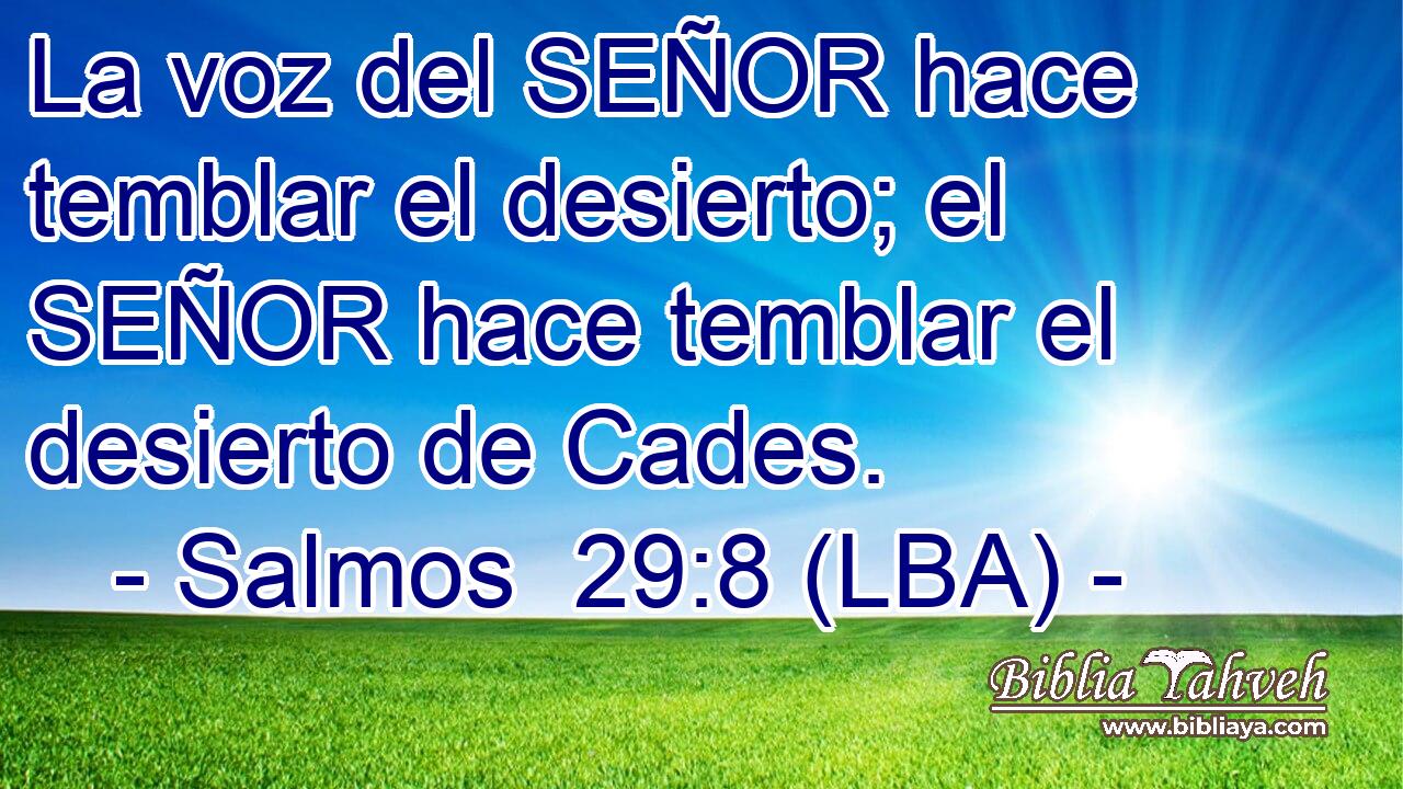La voz del SEÑOR hace temblar el desierto; el SEÑOR hace temblar el desierto de Cades.