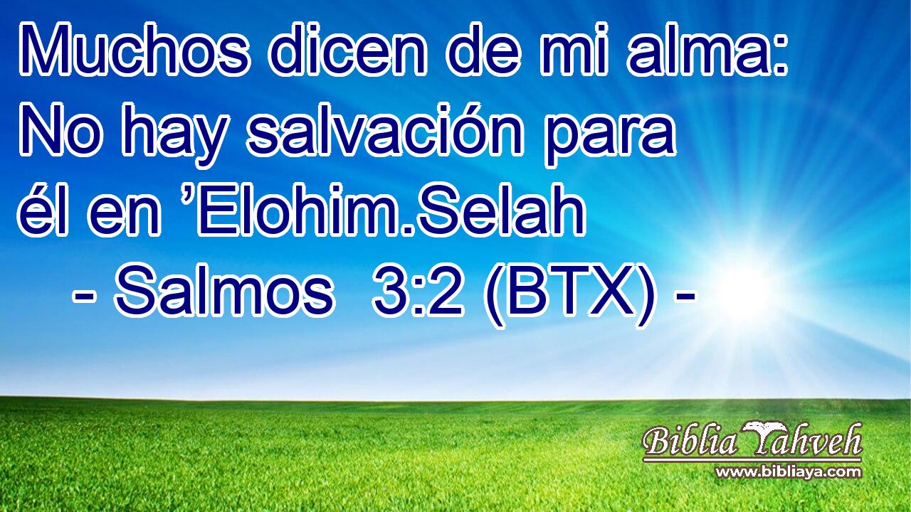 Muchos dicen de mi alma: No hay salvación para él en ’Elohim.Selah