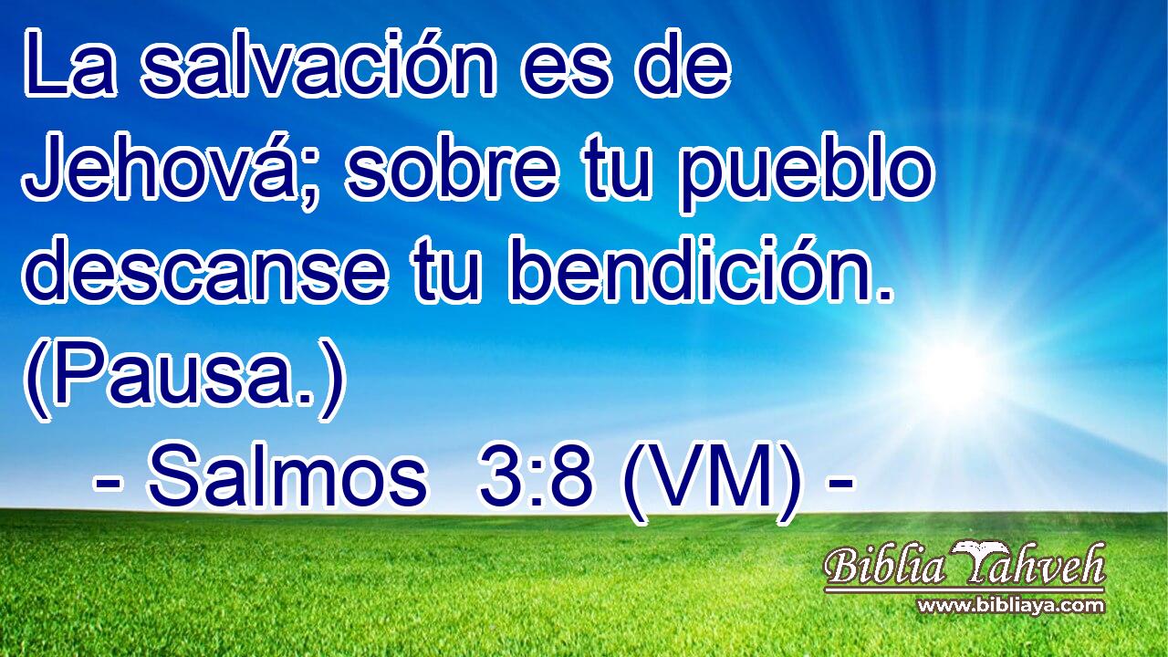  La salvación es de Jehová; sobre tu pueblo descanse tu bendición. (Pausa.) 