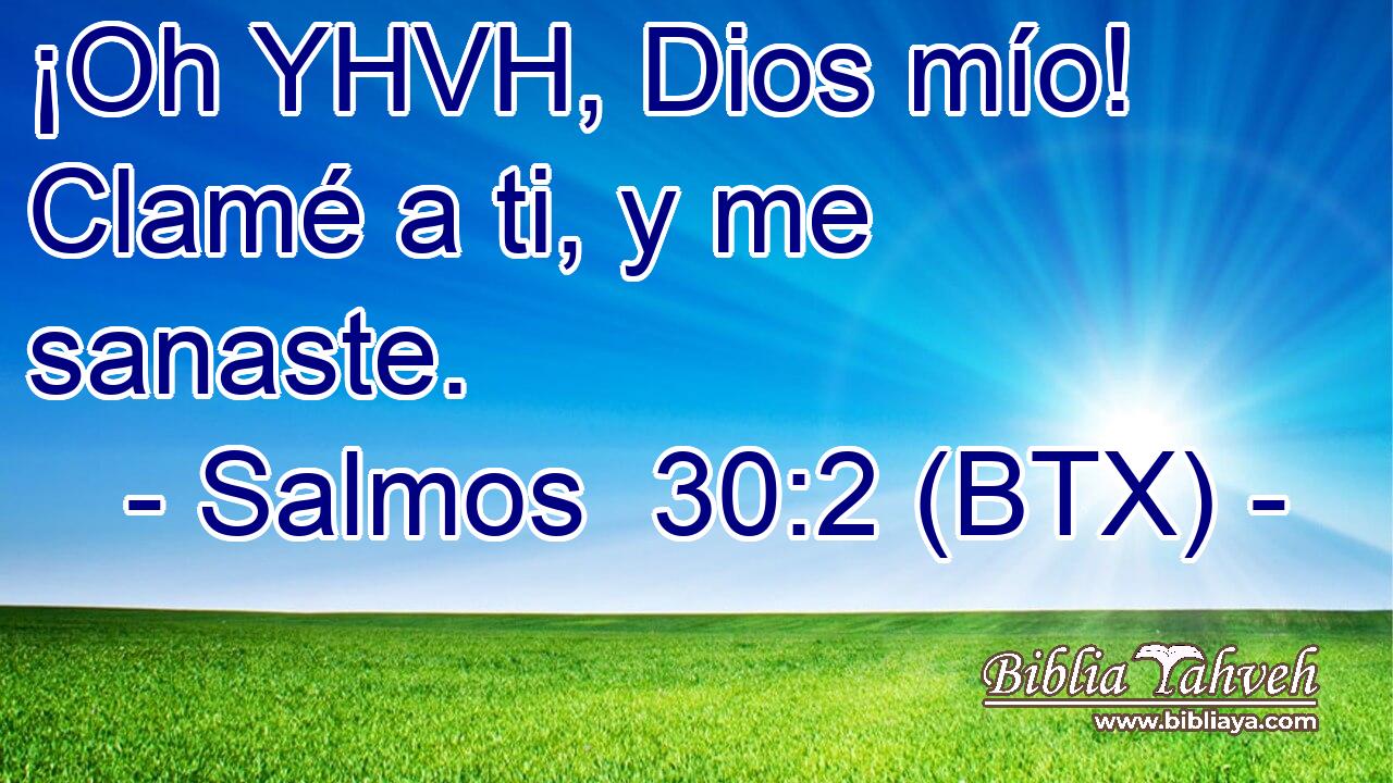 ¡Oh YHVH, Dios mío! Clamé a ti, y me sanaste.
