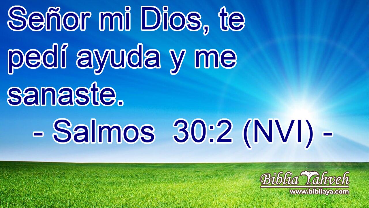  Señor mi Dios, te pedí ayuda y me sanaste. 