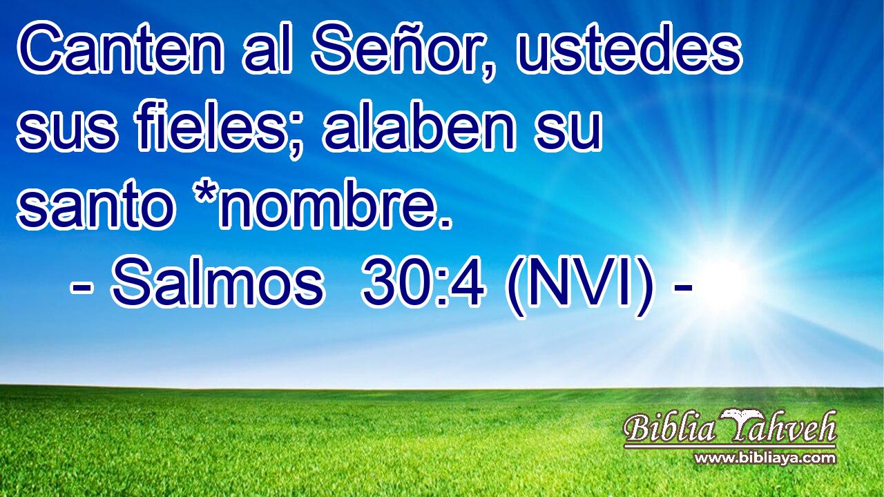  Canten al Señor, ustedes sus fieles; alaben su santo *nombre. 