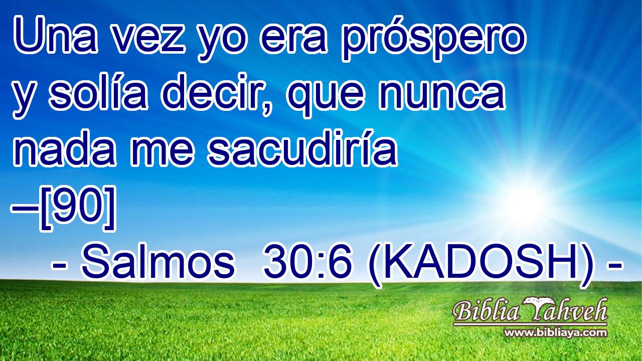  Una vez yo era próspero y solía decir, que nunca nada me sacudiría –[90] 