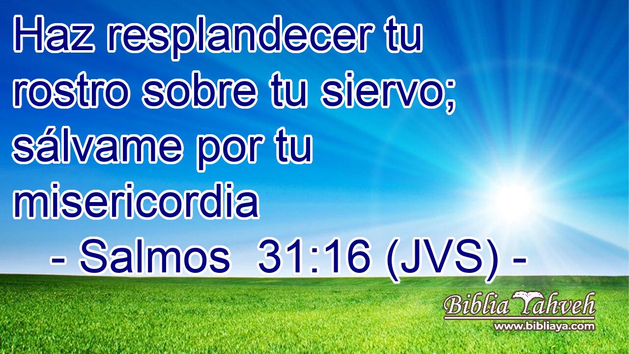 Haz resplandecer tu rostro sobre tu siervo; sálvame por tu misericordia