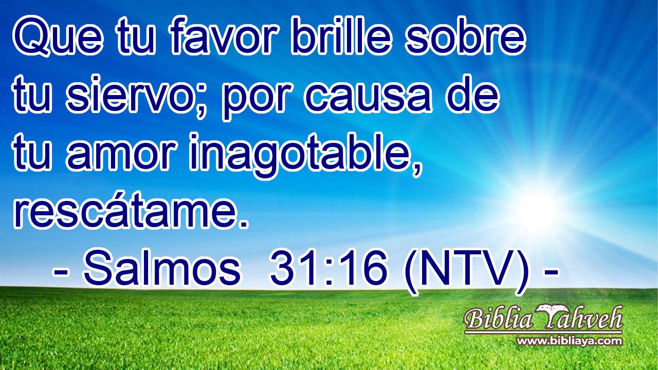 Que tu favor brille sobre tu siervo; por causa de tu amor inagotable, rescátame.