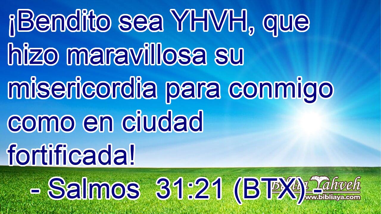 ¡Bendito sea YHVH, que hizo maravillosa su misericordia para conmigo como en ciudad fortificada!
