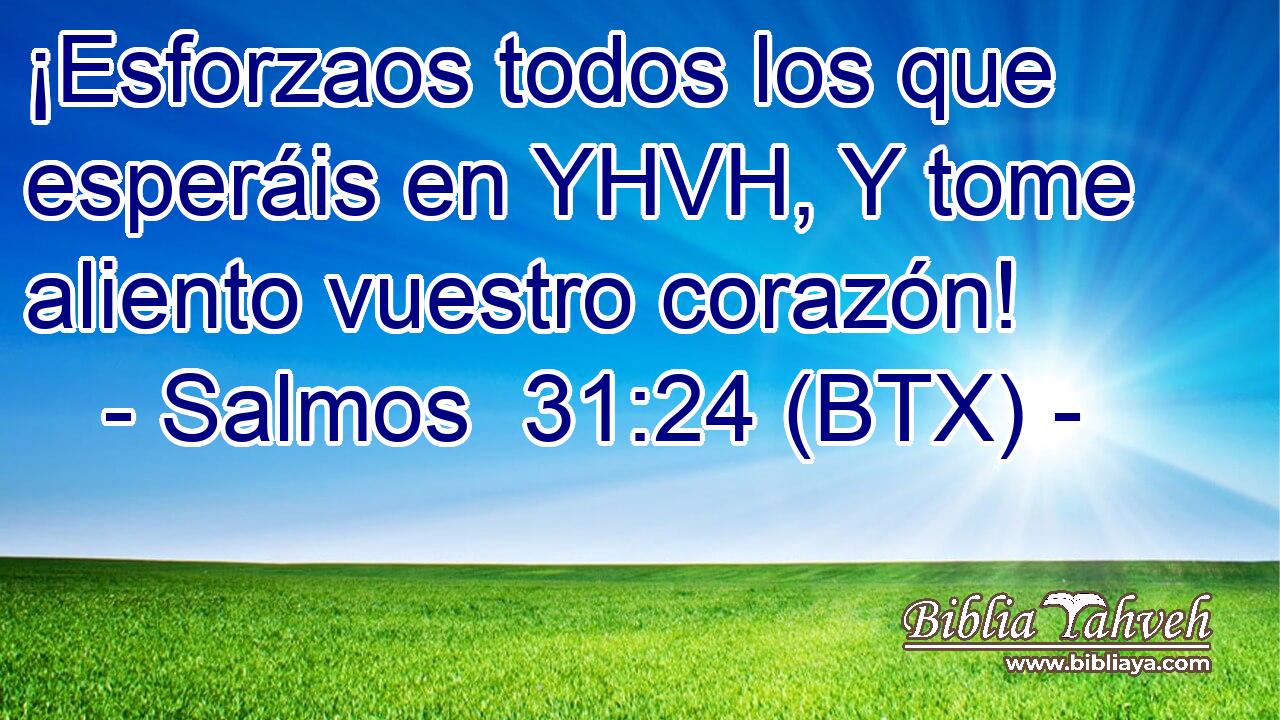 ¡Esforzaos todos los que esperáis en YHVH, Y tome aliento vuestro corazón!