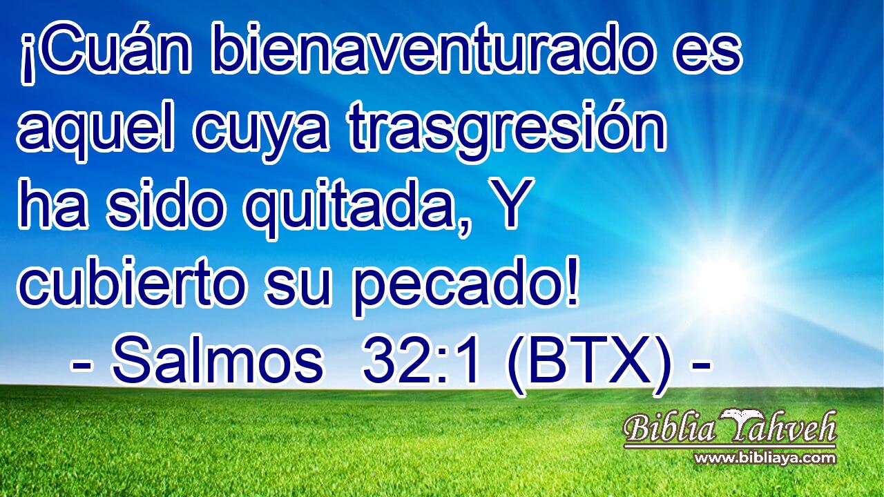 ¡Cuán bienaventurado es aquel cuya trasgresión ha sido quitada, Y cubierto su pecado!
