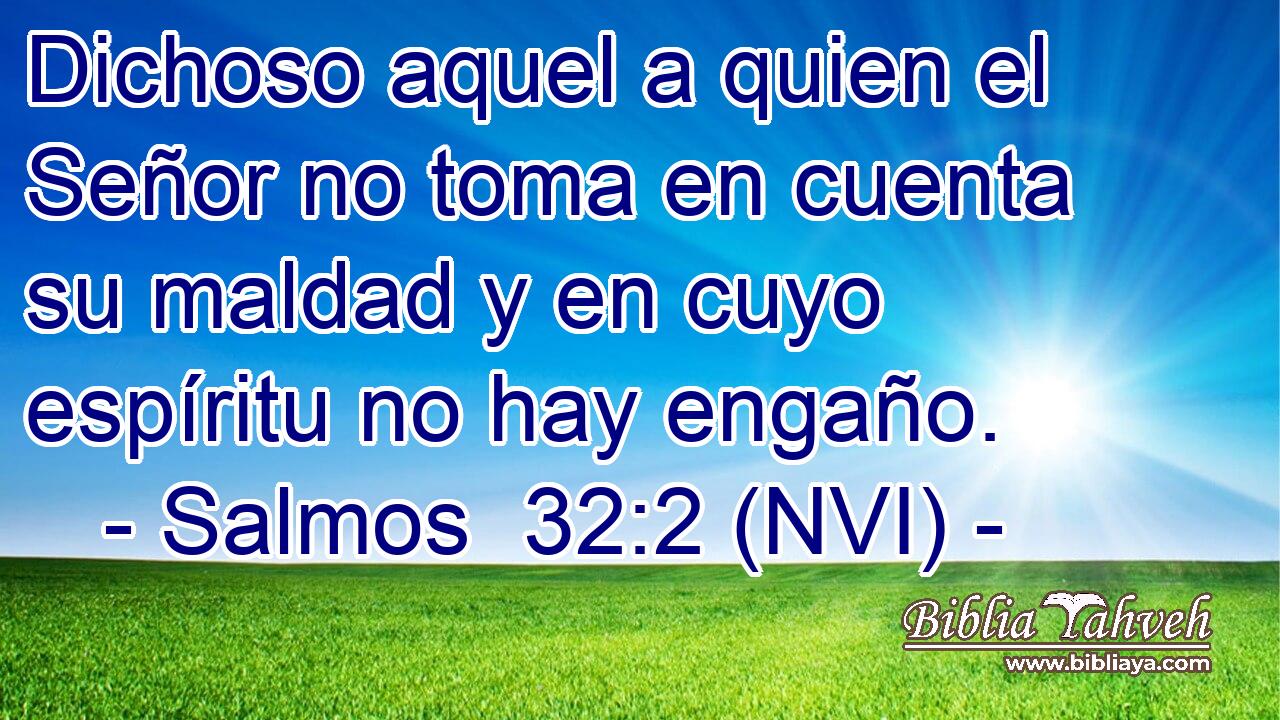  Dichoso aquel a quien el Señor no toma en cuenta su maldad y en cuyo espíritu no hay engaño. 
