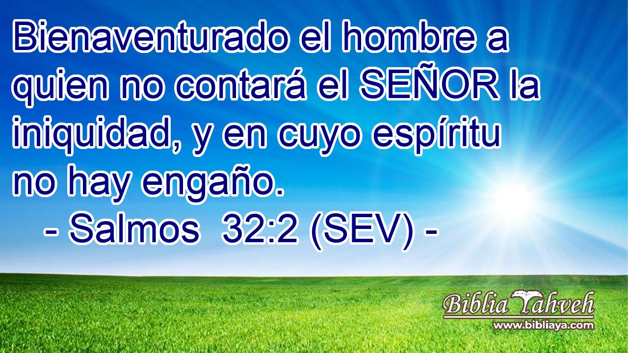 Bienaventurado el hombre a quien no contará el SEÑOR la iniquidad, y en cuyo espíritu no hay engaño.