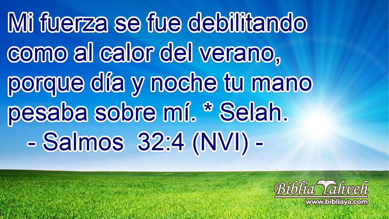  Mi fuerza se fue debilitando como al calor del verano, porque día y noche tu mano pesaba sobre mí. * Selah. 