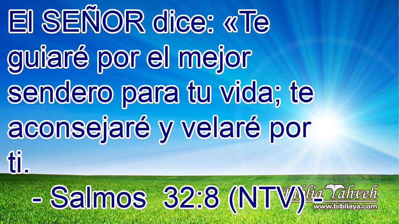 El SEÑOR dice: «Te guiaré por el mejor sendero para tu vida; te aconsejaré y velaré por ti.