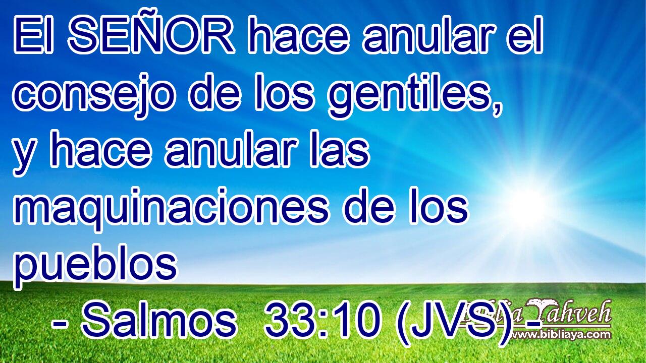 El SEÑOR hace anular el consejo de los gentiles, y hace anular las maquinaciones de los pueblos