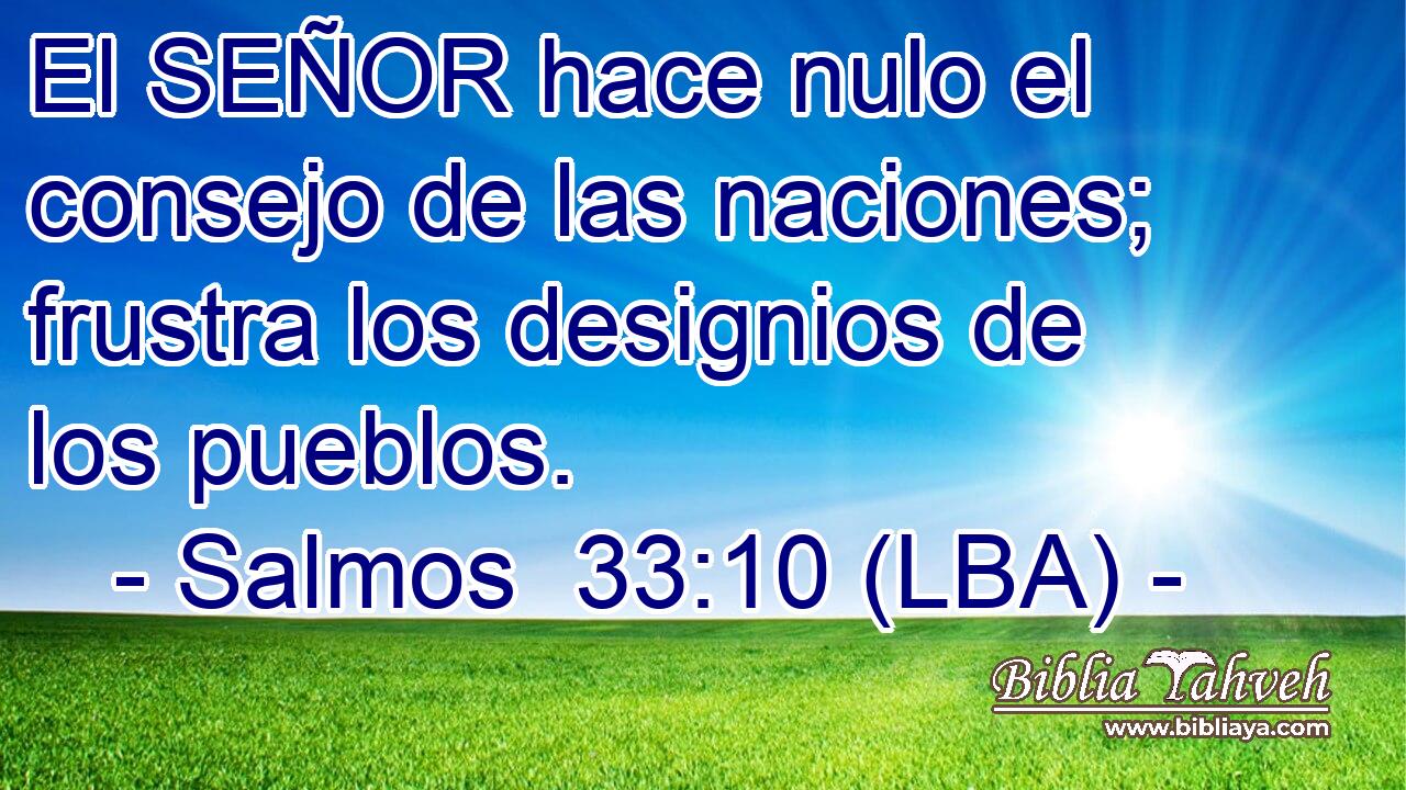 El SEÑOR hace nulo el consejo de las naciones; frustra los designios de los pueblos.