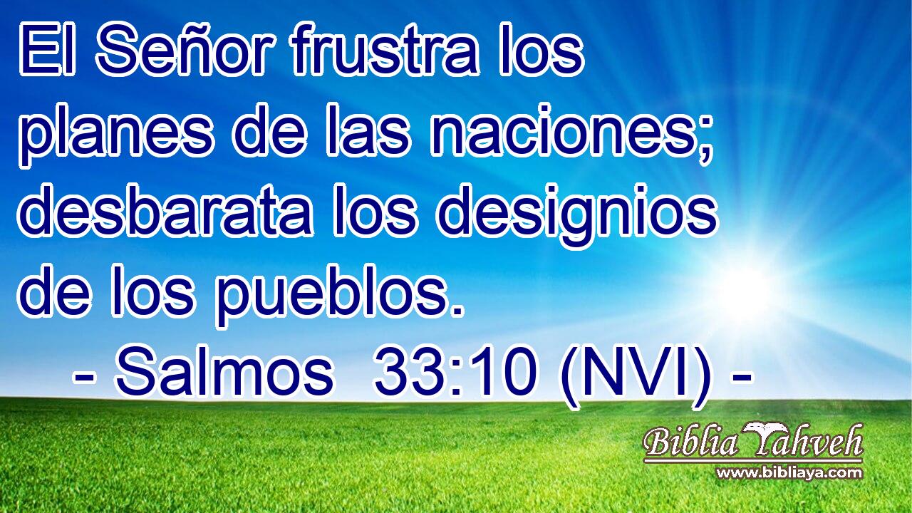  El Señor frustra los planes de las naciones; desbarata los designios de los pueblos. 