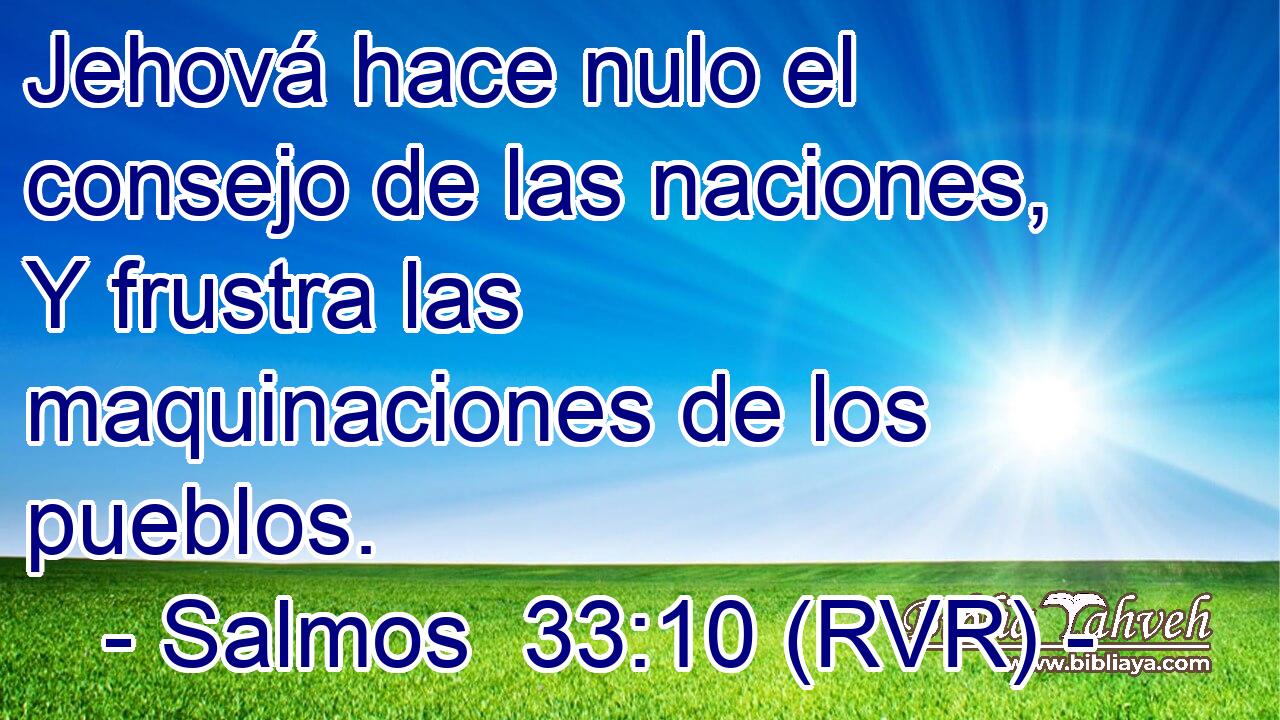 Jehová hace nulo el consejo de las naciones, Y frustra las maquinaciones de los pueblos.