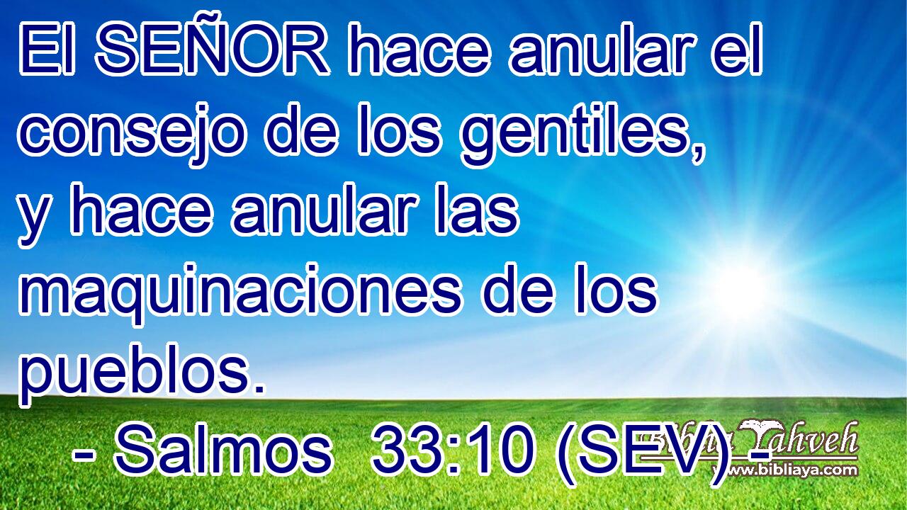 El SEÑOR hace anular el consejo de los gentiles, y hace anular las maquinaciones de los pueblos.