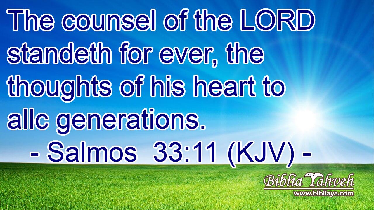 The counsel of the LORD standeth for ever, the thoughts of his heart to allc generations.