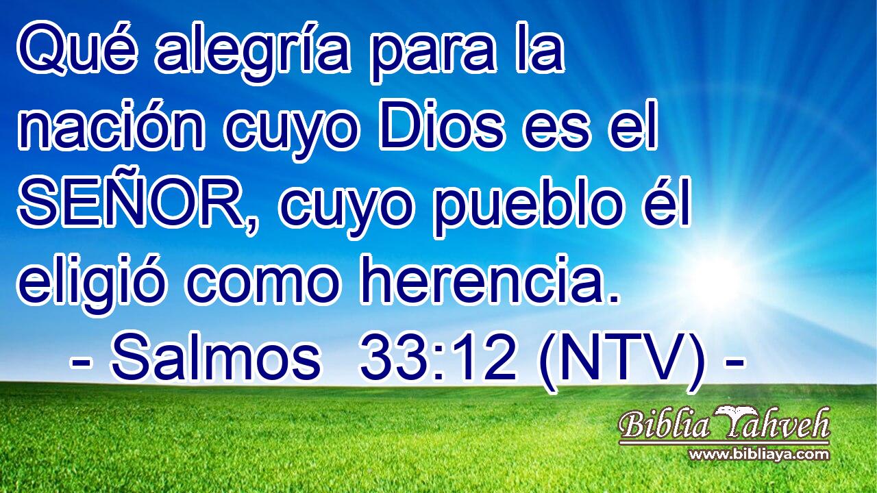 Qué alegría para la nación cuyo Dios es el SEÑOR, cuyo pueblo él eligió como herencia.
