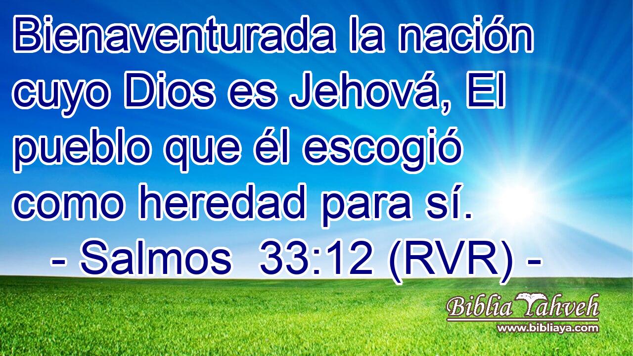 Bienaventurada la nación cuyo Dios es Jehová, El pueblo que él escogió como heredad para sí.