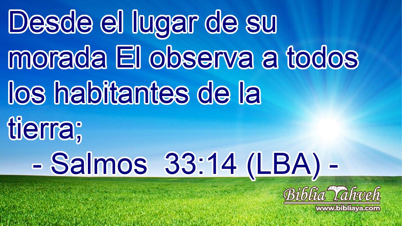 Desde el lugar de su morada El observa a todos los habitantes de la tierra;