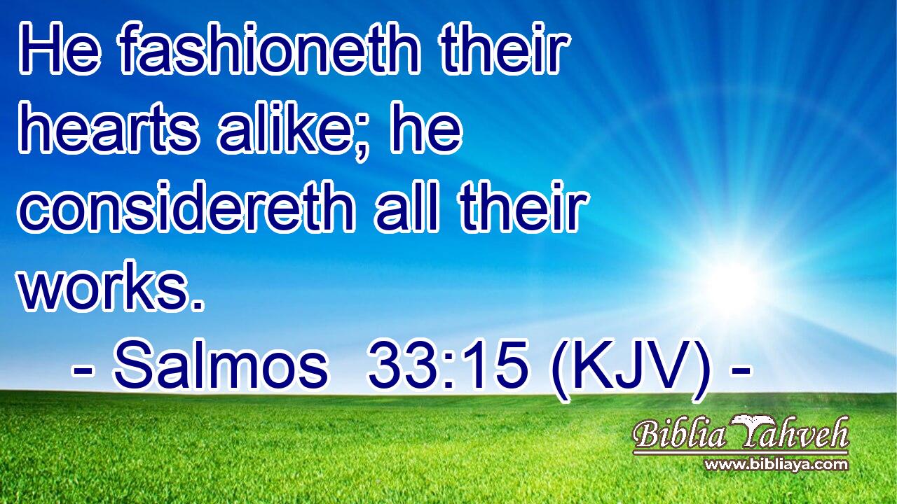 He fashioneth their hearts alike; he considereth all their works.