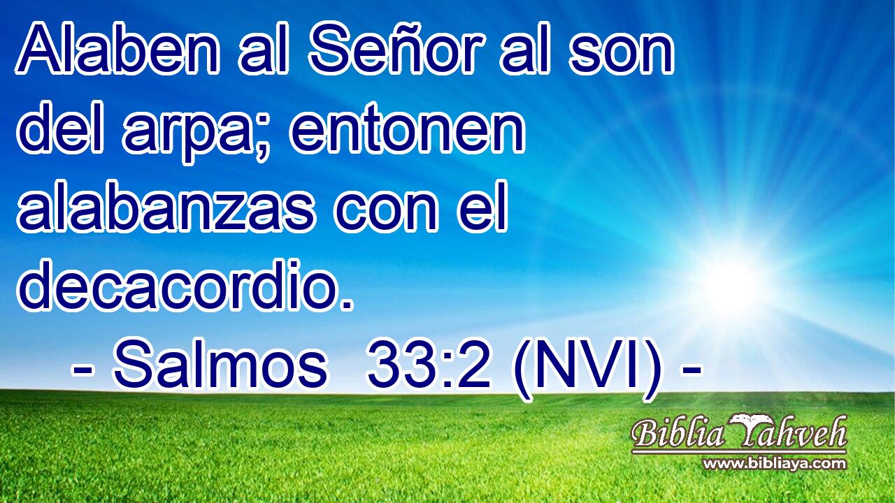  Alaben al Señor al son del arpa; entonen alabanzas con el decacordio. 